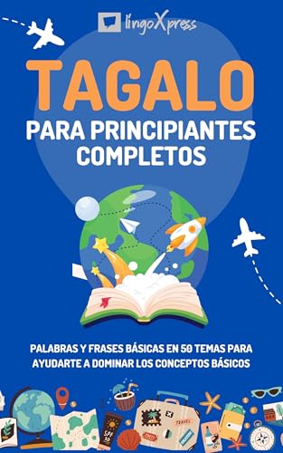 Tagalo para principiantes completos: Palabras y frases básicas en 50 temas para ayudarte a dominar los conceptos básicos (Spanish Edition)