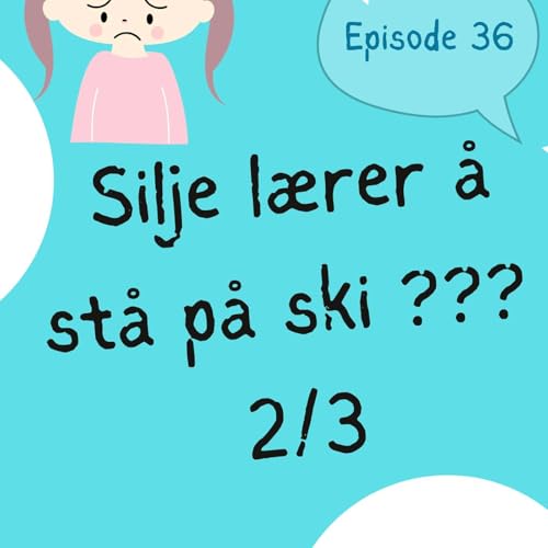 #36 Silje l&aelig;rer &aring; st&aring; p&aring; ski ... eller?? 2/3 [lytte&oslash;velse] [listening practice]