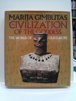 Hardcover The Civilization of the Goddess: The World of Old Europe Book