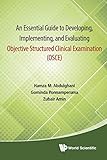 Essential Guide To Developing, Implementing, And Evaluating Objective Structured Clinical Examination, An (Osce)