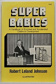 Paperback Super Babies: A Handbook of Enriched and Accelerated Childhood Development Book