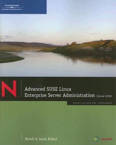 Advanced SUSE Linux Enterprise Server Administration (Exam 3038) (Advanced SUSE Linux Enterprise Server Administration Course 3038)