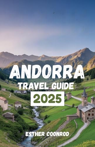 Andorra Travel Guide 2025: Discover Majestic Mountain Landscapes, Exceptional Skiing and Cultural Heritage in the Heart of the Pyrenees