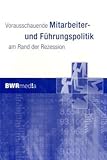 Vorausschauende Mitarbeiter- und Führungspolitik am Rand der Rezession - Herausgeber: Günter Stein 