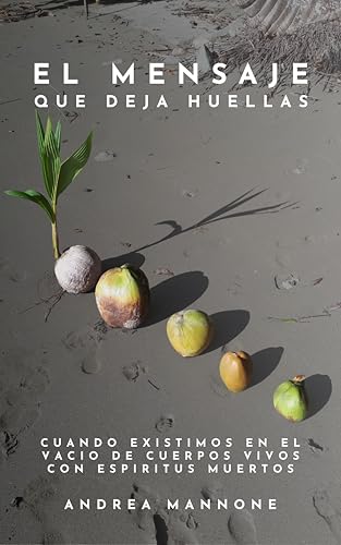 El mensaje que deja huellas: Cuando existimos en el vacio de cuerpos vivos con espiritus muertos (Spanish Edition)