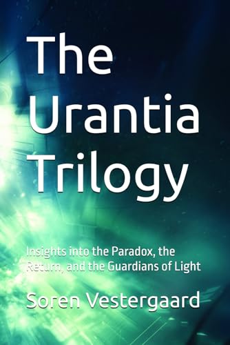 The Urantia Trilogy: Insights into the Paradox, the Return, and the Guardians of Light