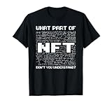 What Part NFT Don't You Understand Non Fungible Token funny T-Shirt