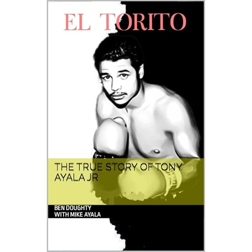 EL TORITO The True Story Of Tony Ayala Jr by Ben Doughty with Mike Ayala, Ben Doughty, Mike Ayala episode artwork