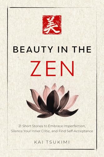 Cover of Beauty in the Zen: 21 Short Stories to Embrace Imperfection, Silence Your Inner Critic, and Find Self-Acceptance - Includes Reflections for Beginners (The Zen Storyteller Book 3)