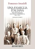 Una famiglia italiana. Fra monarchia, fascismo e repubblica 1861-1961