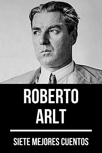 7 mejores cuentos de Roberto Arlt (Spanish Edition)