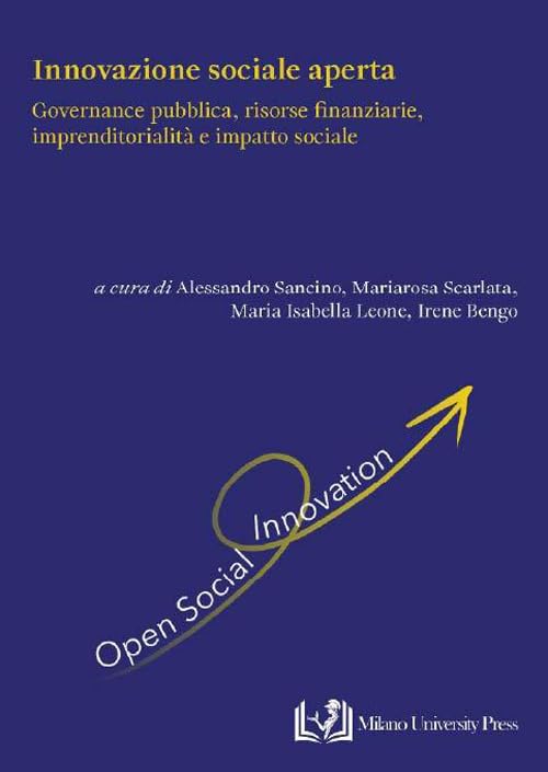 Innovazione sociale aperta. Governance pubblica, risorse finanziarie, imprenditorialità e impatto sociale
