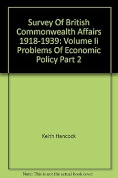 Hardcover Survey of British Commonwealth Affairs 1918-1939: Volume II Problems of Economic Policy Part 2 Book