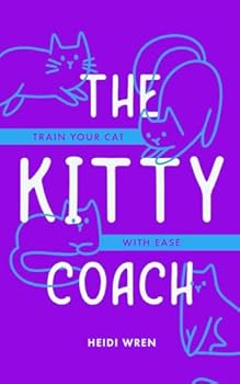 Paperback The Kitty Coach: Train Your Cat With Ease Book