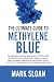 The Ultimate Guide to Methylene Blue: Remarkable Hope for Depression, COVID, AIDS & other Viruses, Alzheimers, Autism, Cancer, Heart Disease, ... Targeting Mitochondrial Dysfunction)