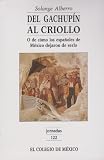 Del gachupin al criollo. O de como los espanoles de Mexico dejaron de serlo (Jornadas) (Spanish Edition)