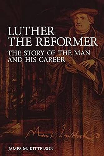 Luther the Reformer: The Story of the Man and His Career