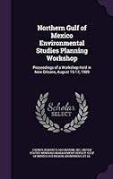 Northern Gulf of Mexico Environmental Studies Planning Workshop: proceedings of a workshop held in New Orleans, August 15-17, 1989 1341759644 Book Cover