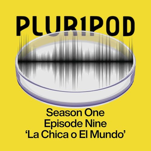 Pluripod S01E09 - 'La Chica o El Mundo'