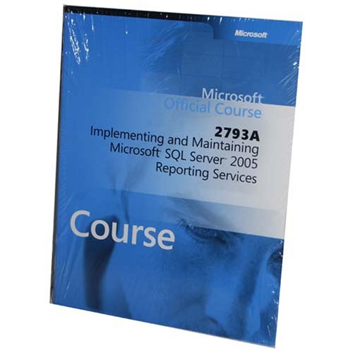 2793A Implementing and Maintaining Microsoft SQL Server 2005 Reporting ...