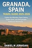 Granada, Spain Travel Guide 2025–2026: Explore the Alhambra, Tapas Culture, Hidden Gems, and Unforgettable Andalusian Adventures