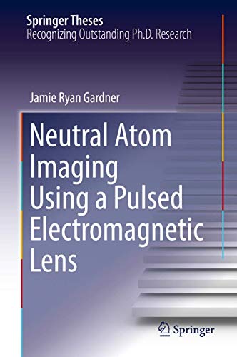 Neutral Atom Imaging Using a Pulsed Electromagnetic Lens (Springer Theses) view 2