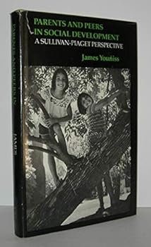 Hardcover Parents and Peers in Social Development: A Sullivan-Piaget Perspective Book