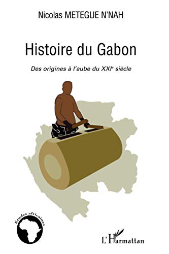 Histoire du Gabon: Des origines à l'aube du XXIème siècle
