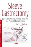 Sleeve Gastrectomy: Surgical Techniques, Clinical Outcomes and Potential Complications (Surgery - Procedures, Complications, and Results)