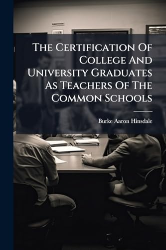 The Certification Of College And University Graduates As Teachers Of The Common Schools