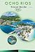 OCHO RIOS TRAVEL GUIDE 2026: Explore Jamaica’s North Coast, Beaches, Attractions, Historic Landmarks, Culture, Local Cuisine, Maps, Outdoor Adventures and Practical Tips for Every Travelers.