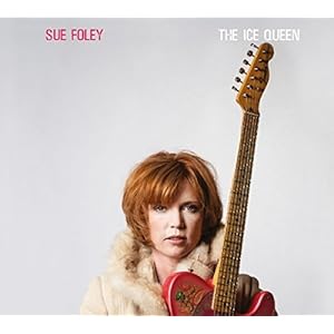 Sue Foley – Ice Queen