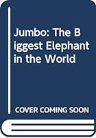 Jumbo: The Biggest Elephant in the World 0590738321 Book Cover