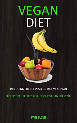 Vegan Diet: Including 50+ Recipes & 30-Day Meal Plan (Irresistible Recipes for Unique Vegan Lifestyle) image 2