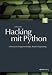 Hacking mit Python: Fehlersuche, Programmanalyse, Reverse Engineering