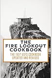 The Fire Lookout Cookbook - Vintage Camp Cooking Recipes With Updates and Additions: The 1937 USFS Cookbook Updated and Revised