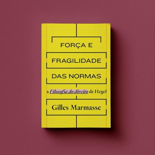Força e fragilidade das normas: a filosofia do direito de Hegel