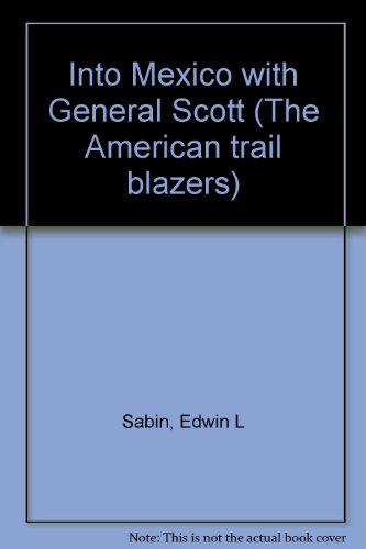 Into Mexico with General Scott (The American tr... B00086T4GC Book Cover