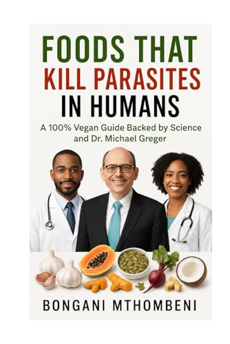 Foods That Kill Parasites in Humans: A 100% Vegan Guide Backed by Science and Dr. Michael Greger