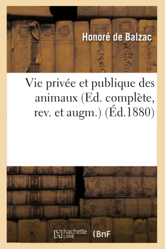 Vie Privée Et Publique Des Animaux (Ed. Complète, Rev. Et Augm.) (Éd.1880) (Litterature) (French Edition)