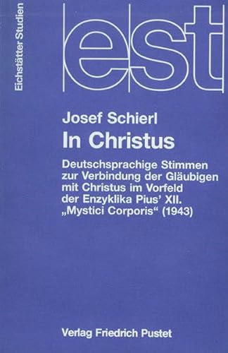 In Christus: Deutschsprachige Stimmen zur Verbindung der Gläubigen mit Christus im Vorfeld der Enzyklika Pius XII. 