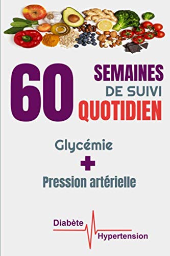 60 semaines de suivi quotidien Glycémie + Pression Artérielle Diabète Hypertension: Carnet d’auto surveillance glycémie et tension artérielle - ...