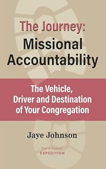 Paperback The Journey - Missional Accountability: The Vehicle, Driver and Destination of Your Congregation (The Greatest Expedition) Book