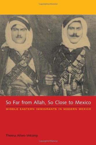So Far from Allah, So Close to Mexico: Middle Eastern Immigrants in Modern Mexico