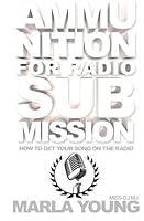 Ammunition for Radio Submission: How To Get Your Song On The Radio 0692203966 Book Cover