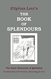 The Book of Splendours: The Inner Mysteries of Qabalism (Inner Mysteries of Qabalism: Its Relationship to Freemasonry)