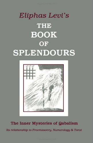 The Book of Splendours: The Inner Mysteries of Qabalism (Inner Mysteries of Qabalism: Its Relationship to Freemasonry)