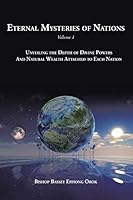 Eternal Mysteries of Nations Volume 1: Unveiling the Depth of Divine Powers and Natural Wealth Attached to Each Nation 1504911709 Book Cover
