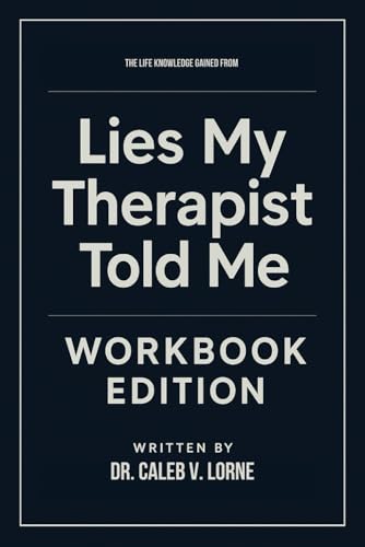 The Life Knowledge Gained From Lies My Therapist Told Me Workbook Edition: No-Nonsense Tools for Todd Friel and Greg E. Gifford's Teachings