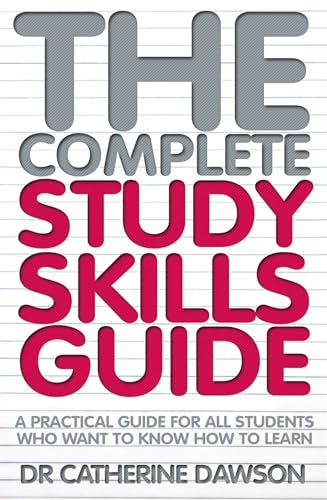 The Complete Study Skills Guide: A Practical Guide For All Students Who Want To Know How To Learn